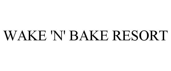  WAKE 'N' BAKE RESORT