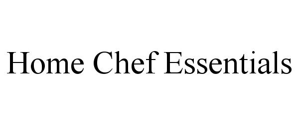 Trademark Logo HOME CHEF ESSENTIALS