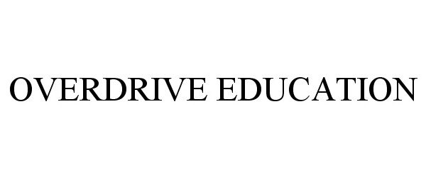 Trademark Logo OVERDRIVE EDUCATION