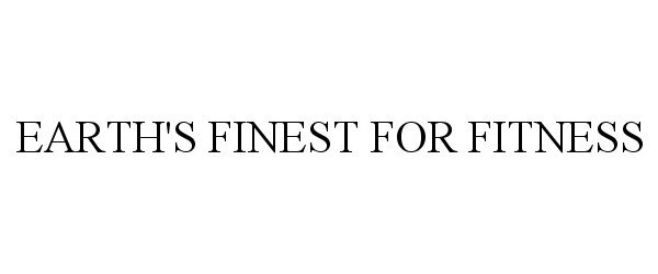 Trademark Logo EARTH'S FINEST FOR FITNESS