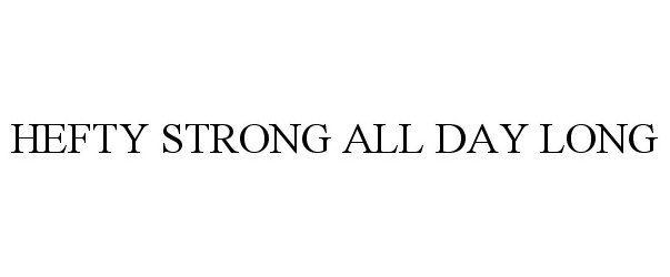 Trademark Logo HEFTY STRONG ALL DAY LONG