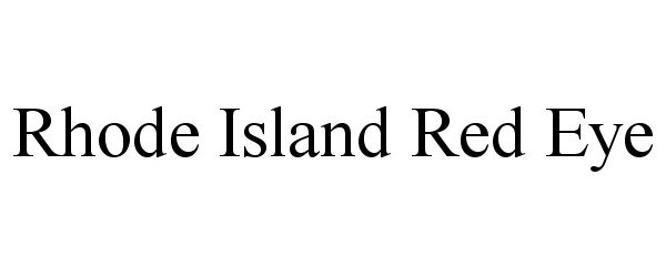 Trademark Logo RHODE ISLAND RED EYE