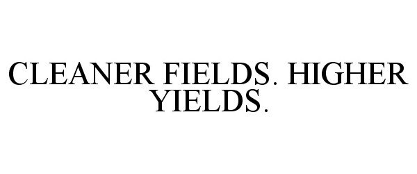 Trademark Logo CLEANER FIELDS. HIGHER YIELDS.