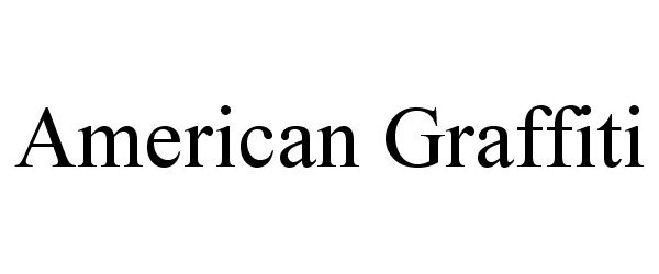 Trademark Logo AMERICAN GRAFFITI