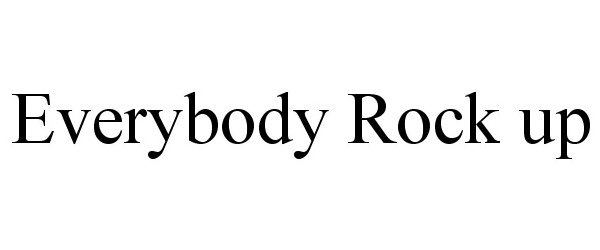 Trademark Logo EVERYBODY ROCK UP