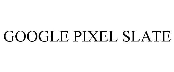 Trademark Logo GOOGLE PIXEL SLATE