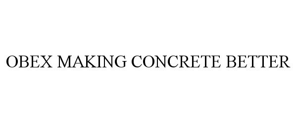 Trademark Logo OBEX MAKING CONCRETE BETTER