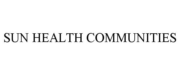 Trademark Logo SUN HEALTH COMMUNITIES