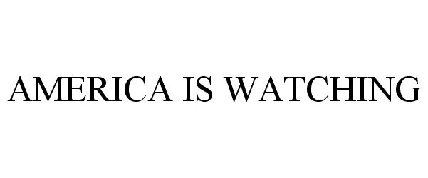  AMERICA IS WATCHING