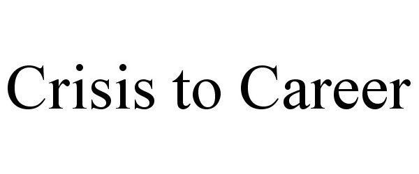 Trademark Logo CRISIS TO CAREER
