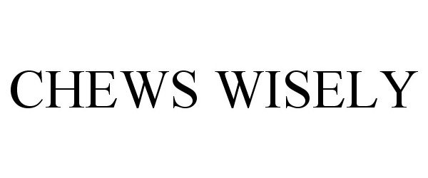 Trademark Logo CHEWS WISELY