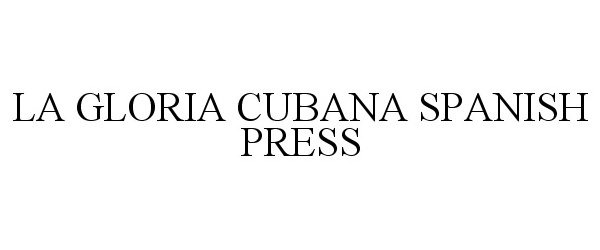 Trademark Logo LA GLORIA CUBANA SPANISH PRESS