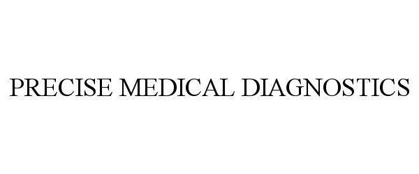 Trademark Logo PRECISE MEDICAL DIAGNOSTICS