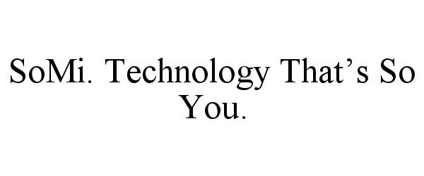  SOMI. TECHNOLOGY THAT'S SO YOU.