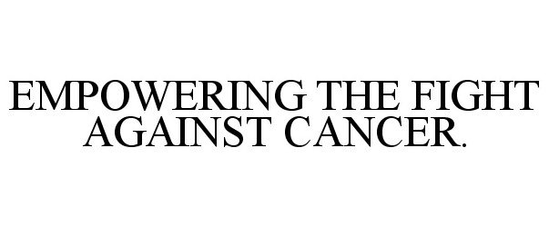  EMPOWERING THE FIGHT AGAINST CANCER.