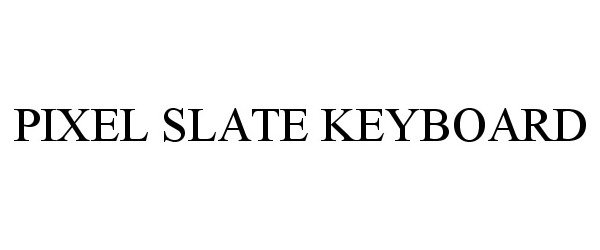 Trademark Logo PIXEL SLATE KEYBOARD