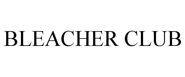 Trademark Logo BLEACHER CLUB