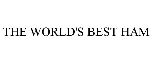 Trademark Logo THE WORLD'S BEST HAM