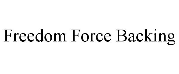 Trademark Logo FREEDOM FORCE BACKING