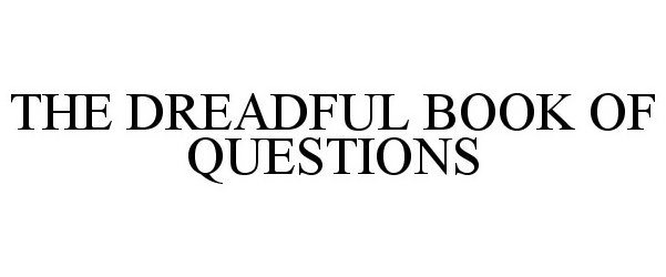 Trademark Logo THE DREADFUL BOOK OF QUESTIONS