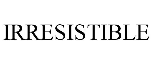 Trademark Logo IRRESISTIBLE
