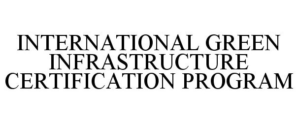  INTERNATIONAL GREEN INFRASTRUCTURE CERTIFICATION PROGRAM