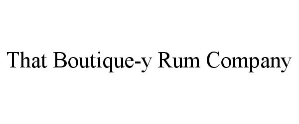 Trademark Logo THAT BOUTIQUE-Y RUM COMPANY