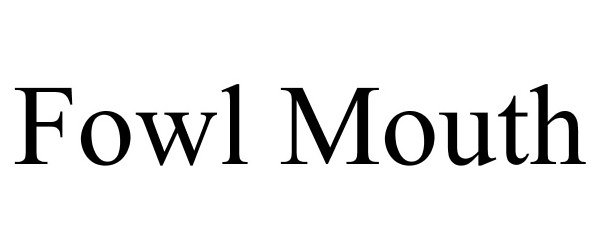 Trademark Logo FOWL MOUTH