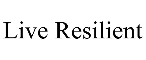  LIVE RESILIENT