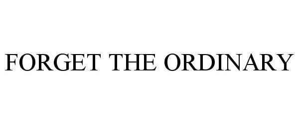  FORGET THE ORDINARY