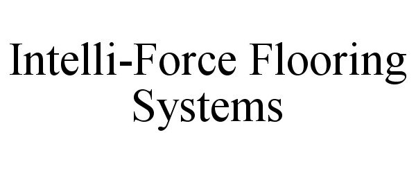 Trademark Logo INTELLI-FORCE FLOORING SYSTEMS