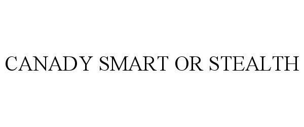 Trademark Logo CANADY SMART OR STEALTH