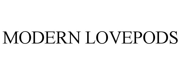 Trademark Logo MODERN LOVEPODS