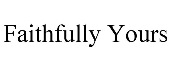 Trademark Logo FAITHFULLY YOURS