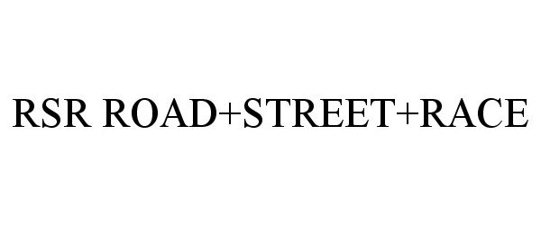Trademark Logo RSR ROAD+STREET+RACE