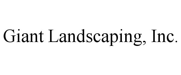 Trademark Logo GIANT LANDSCAPING, INC.