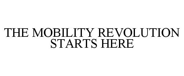  THE MOBILITY REVOLUTION STARTS HERE