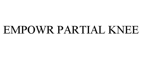 Trademark Logo EMPOWR PARTIAL KNEE
