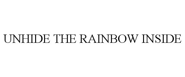 Trademark Logo UNHIDE THE RAINBOW INSIDE