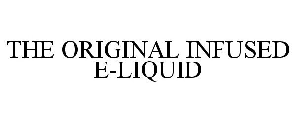  THE ORIGINAL INFUSED E-LIQUID