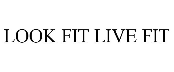 Trademark Logo LOOK FIT LIVE FIT