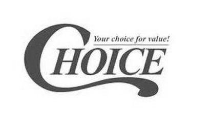 Trademark Logo CHOICE YOUR CHOICE FOR VALUE