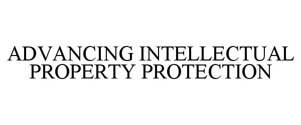  ADVANCING INTELLECTUAL PROPERTY PROTECTION