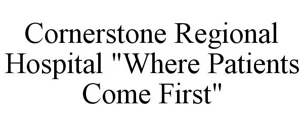  CORNERSTONE REGIONAL HOSPITAL &quot;WHERE PATIENTS COME FIRST&quot;
