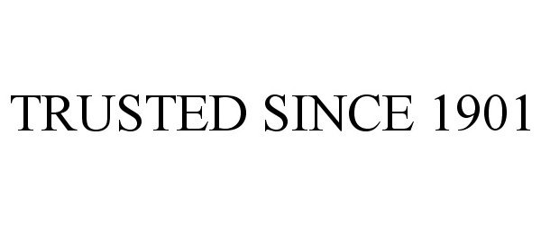 Trademark Logo TRUSTED SINCE 1901