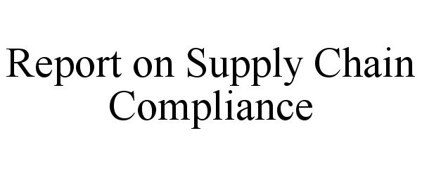  REPORT ON SUPPLY CHAIN COMPLIANCE