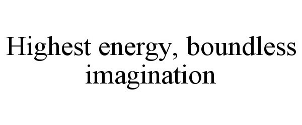 Trademark Logo HIGHEST ENERGY, BOUNDLESS IMAGINATION