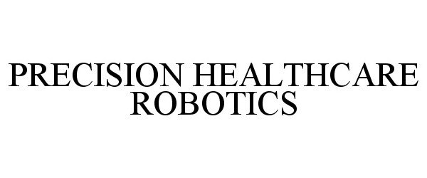  PRECISION HEALTHCARE ROBOTICS