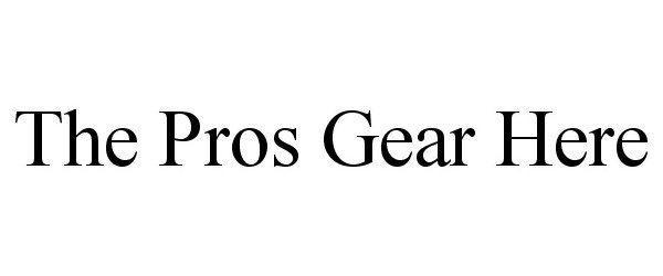 Trademark Logo THE PROS GEAR HERE