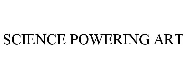 Trademark Logo SCIENCE POWERING ART
